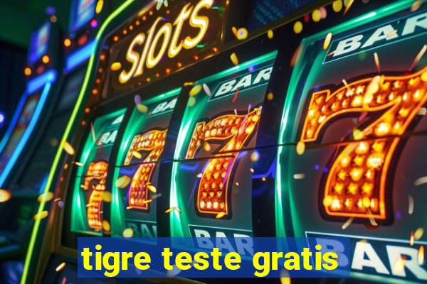 tigre teste gratis